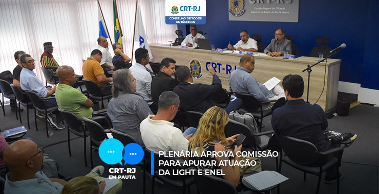 PLENÁRIA APROVA COMISSÃO PARA APURAR ATUAÇÃO DA LIGHT E ENEL – CRT-RJ